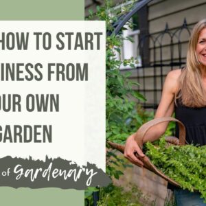 Learn How to Start a Business From Your Own Garden