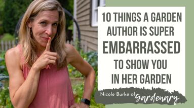10 Things a Garden Author Is Super Embarrassed to Show You in Her Garden