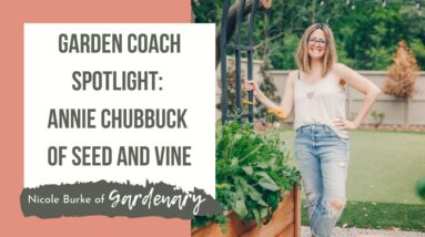Garden Coach Spotlight: Annie Chubbuck of Seed and Vine