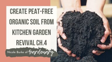 Create Organic Garden Soil With No Peat Moss As Seen in Kitchen Garden Revival