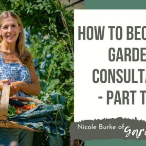 How to Become a Garden Consultant - Part Two