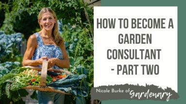 How to Become a Garden Consultant - Part Two